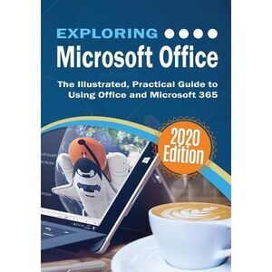Exploring Microsoft Office: The Illustrated, Practical Guide to Using Office and